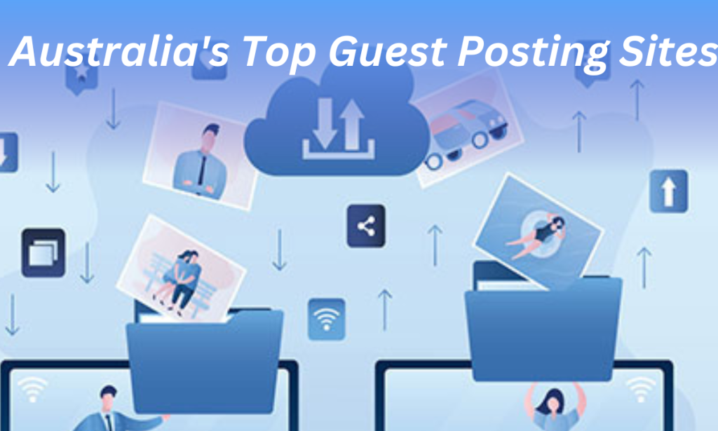 Top Guest Posting Sites in Australia to Reach a Wider Audience