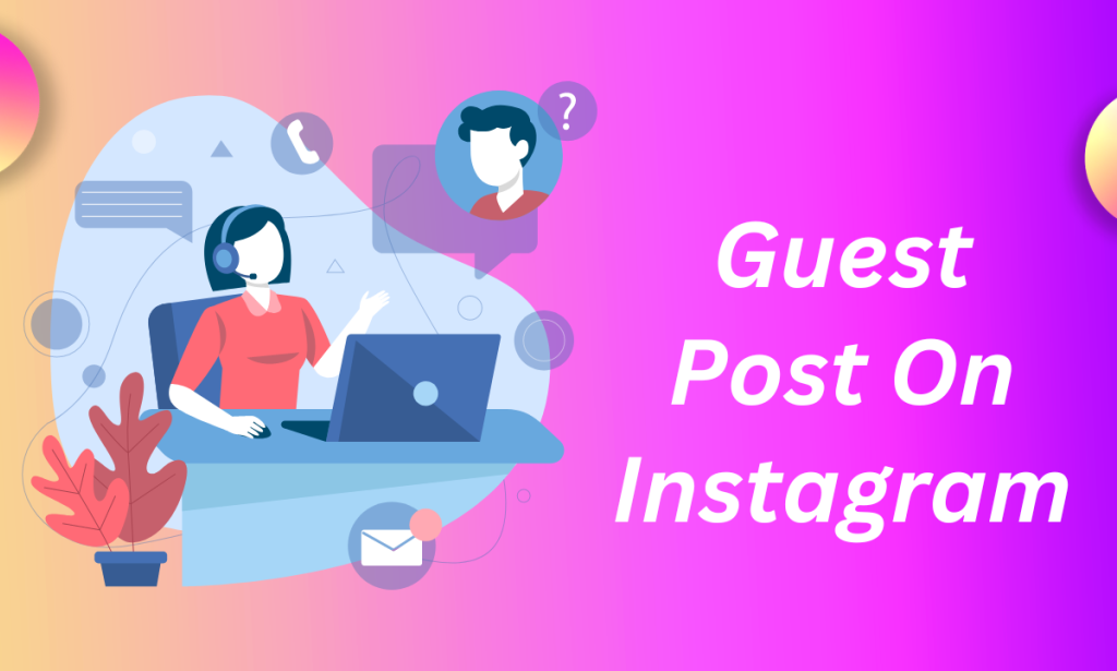 Step-by-Step Guide: How to Guest Post on Instagram to Reach New Audiences
