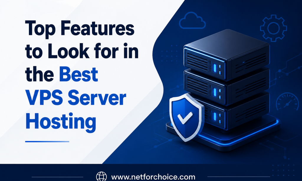 Top Features to Look for in the Best VPS Server Hosting